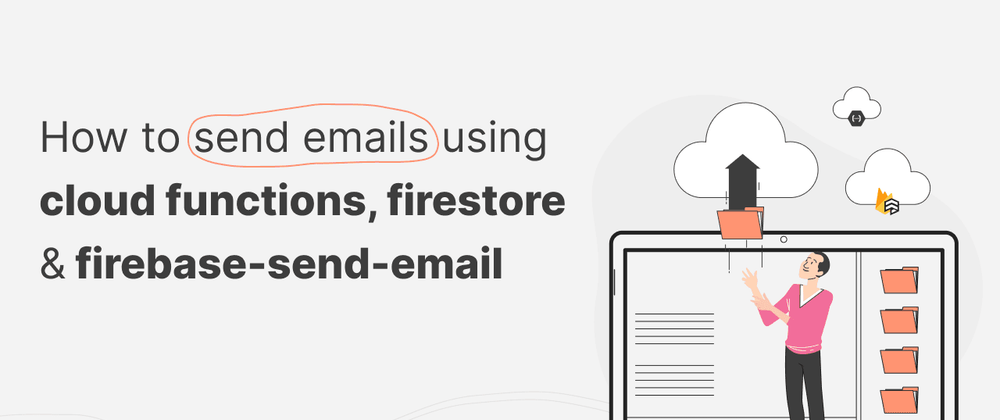 Cover image for How To Send Emails Using Cloud Functions, Firestore & Firebase-Send-Email