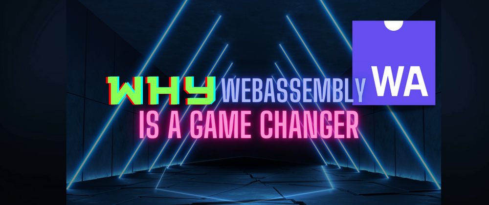 Cover image for What is WebAssembly and why it is a game changer?