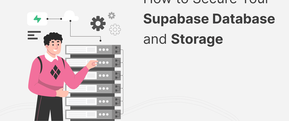 Cover image for How to Secure Your Supabase Database and Storage