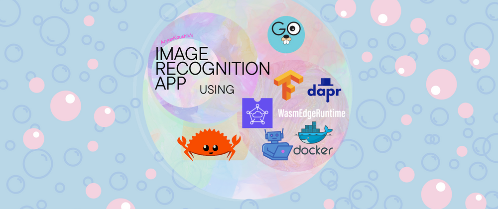 Cover image for Image Recognition App using GoLang | Tensorflow | WasmEdge | Dapr | Docker
